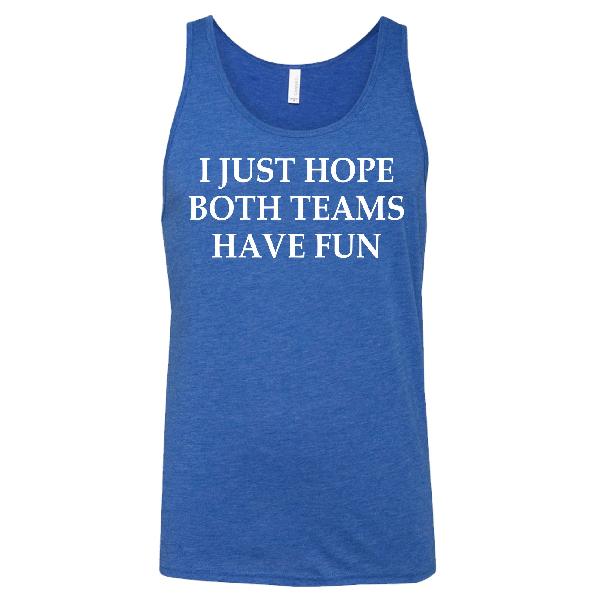 blue I Just Hope Both Teams Have Fun unisex tank top