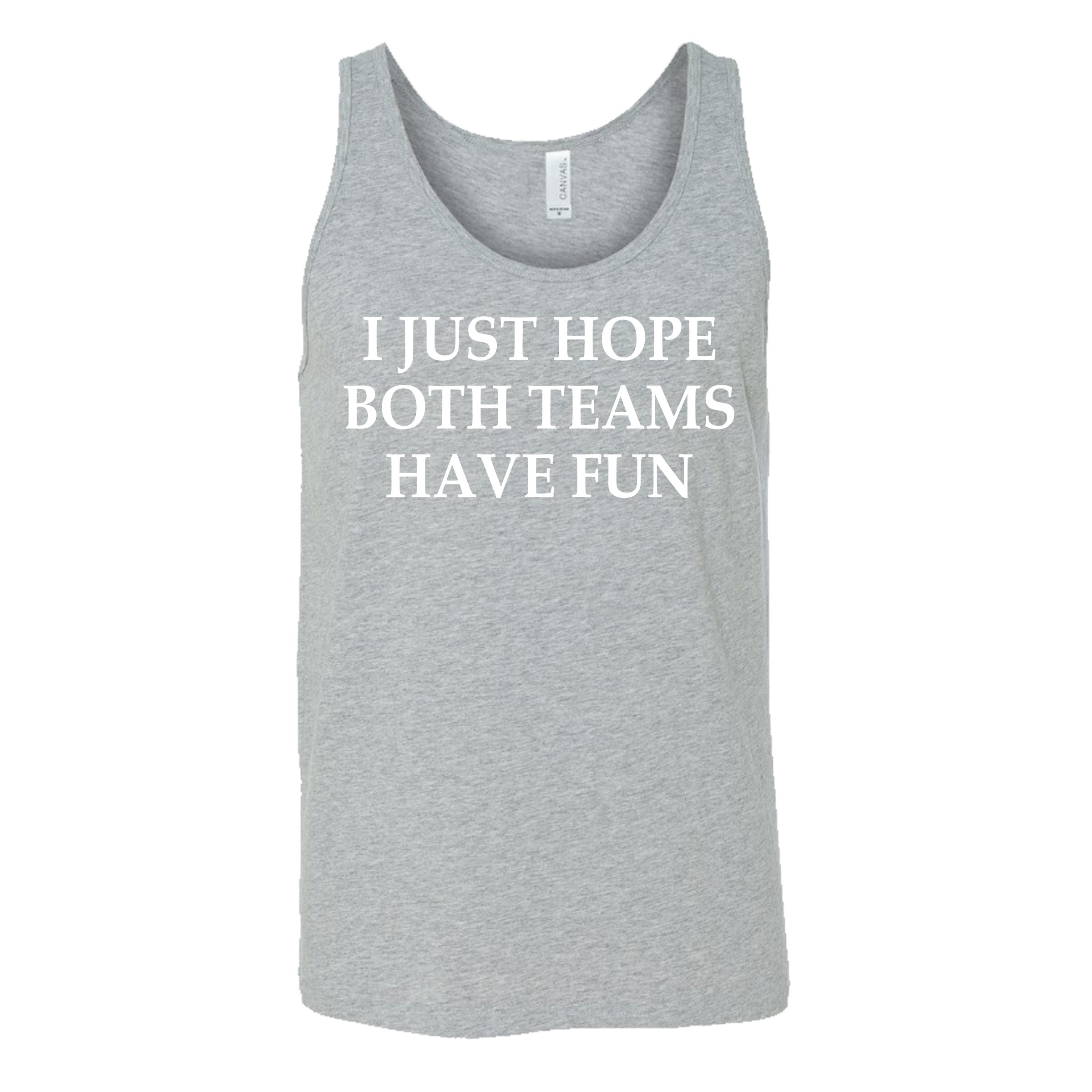 grey I Just Hope Both Teams Have Fun unisex tank top