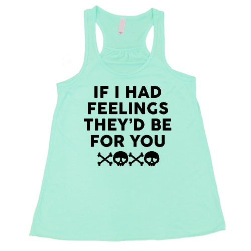 mint "If I Had Feelings They'd Be For You" Shirt