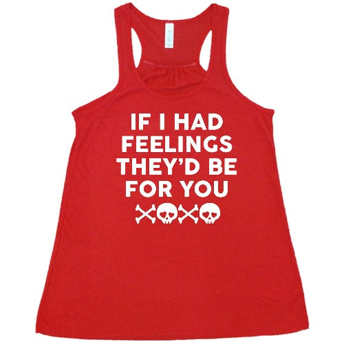 red "If I Had Feelings They'd Be For You" Shirt
