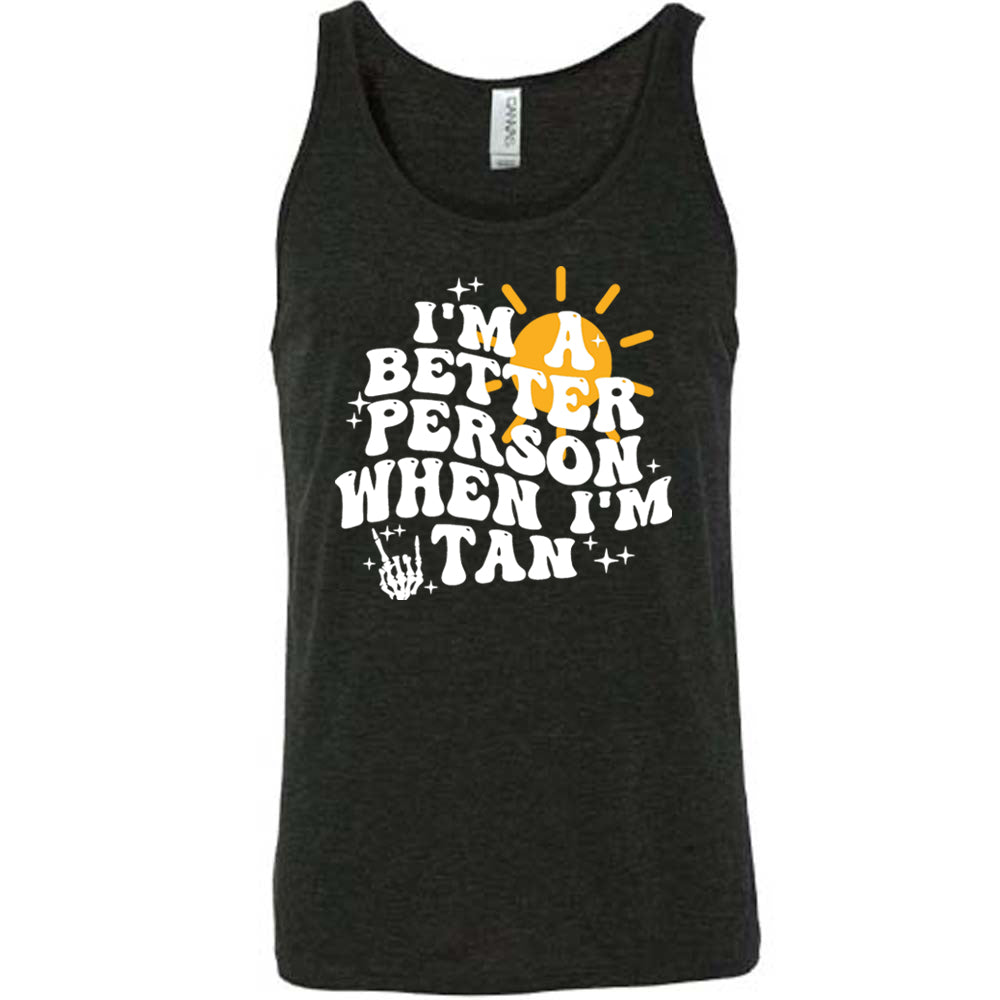 black I'm A Better Person When I'm Tan Unisex Shirt
