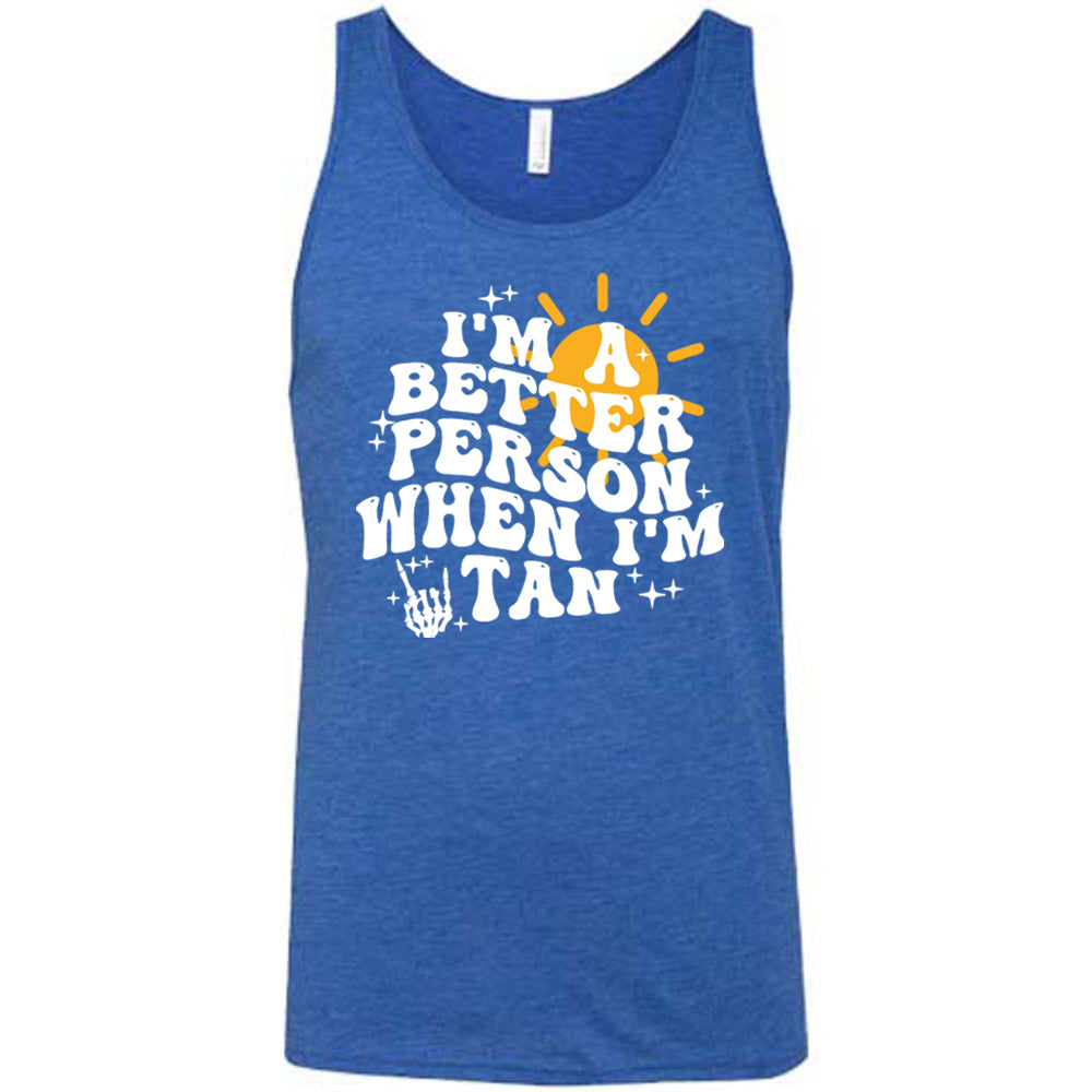 blue I'm A Better Person When I'm Tan Unisex Shirt