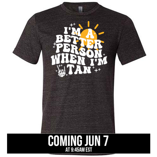 I'm A Better Person When I'm Tan Unisex Shirt coming soon