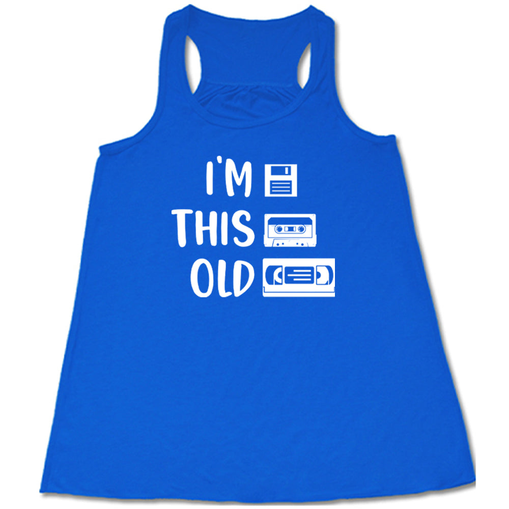 blue I'm This Old Shirt