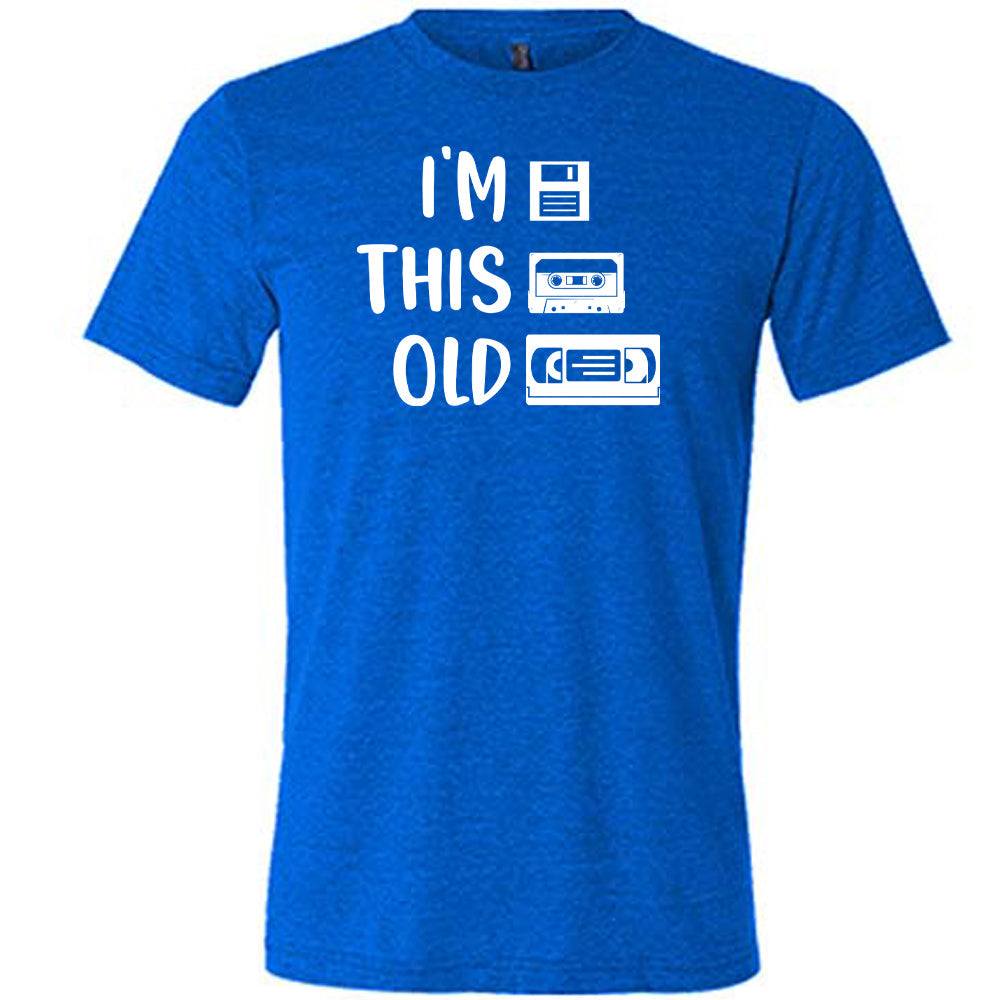 blue I'm This Old Shirt unisex shirt