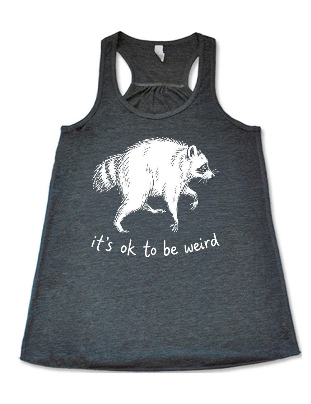 front of the grey "it's ok to be weird" raccoon racerback tank