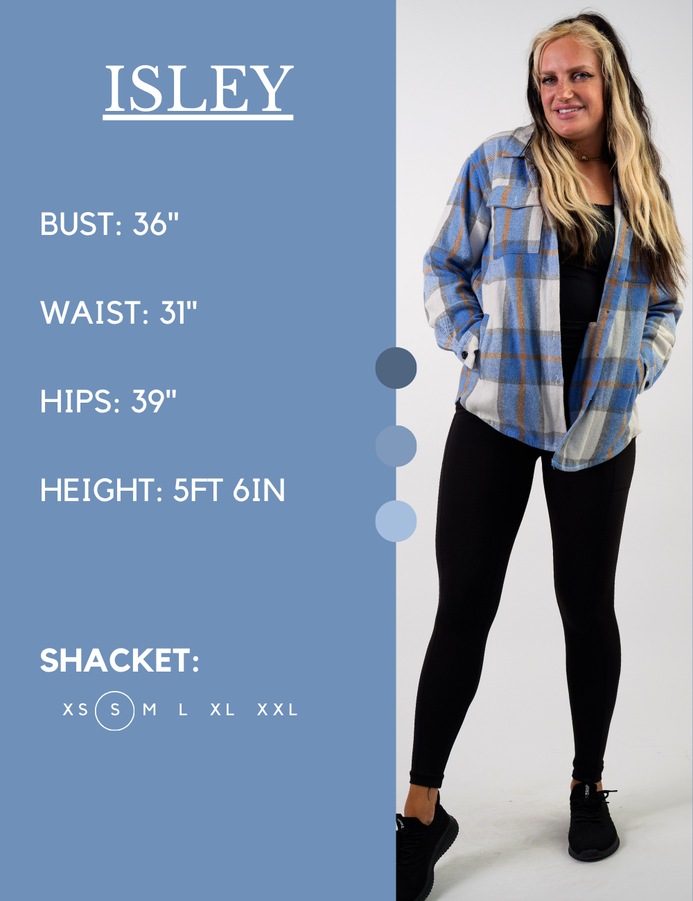 Model’s measurements of 36” bust, 31” waist, 39” hips and height of 5 ft 6 inches. She is wearing a size small in our shackets