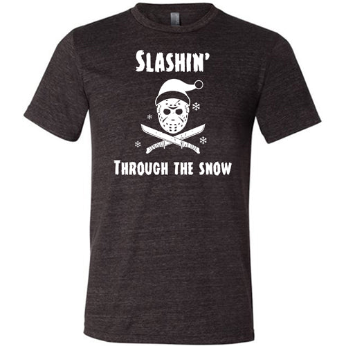 black shirt with white lettering that says "slashin through the snow"