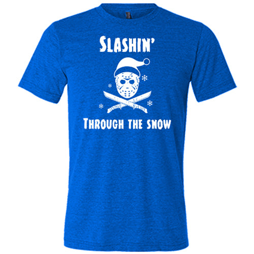 blue shirt with white lettering that says "slashin through the snow"