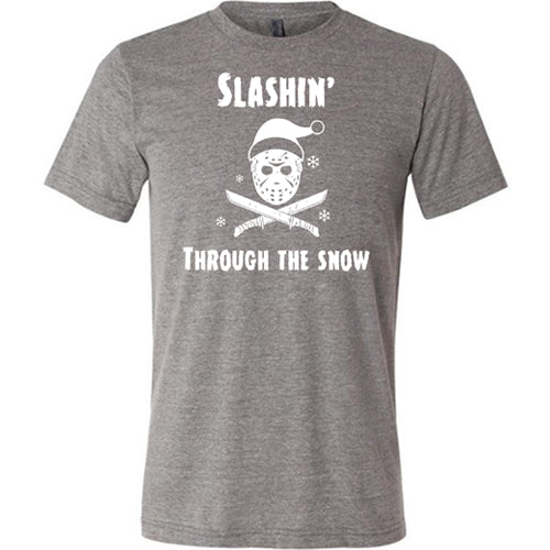 grey shirt with white lettering that says "slashin through the snow"