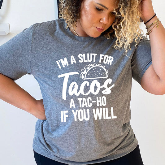grey "I'm A Slut For Tacos A Tac-Ho If You Will" Unisex shirt