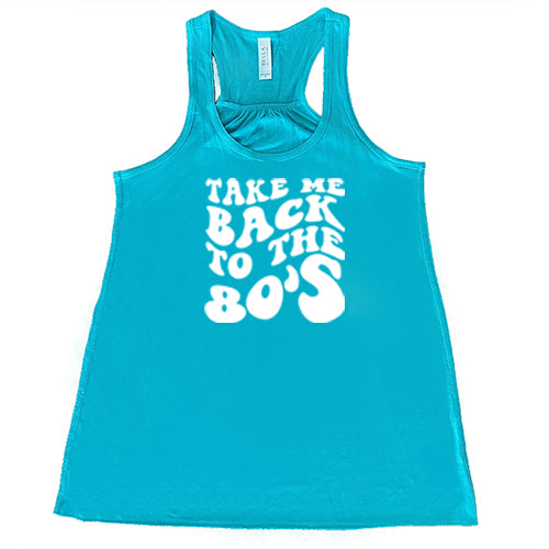 take me back to the 80's quote teal racerback shirt