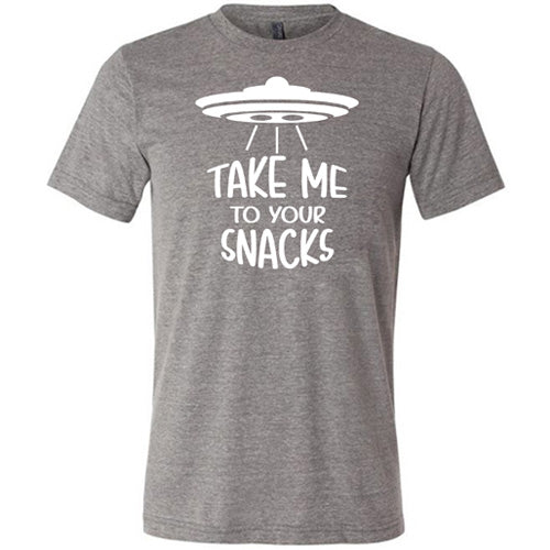 grey unisex shirt with a white quote on it that says "take me to your snacks" with a ufo on top of it