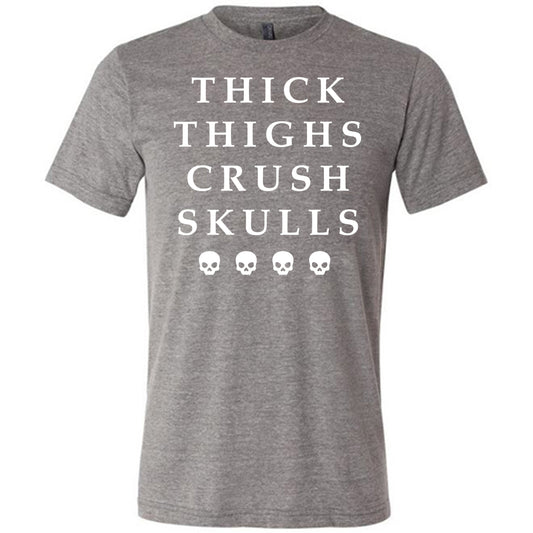grey Thick Thighs Crush Skulls shirt