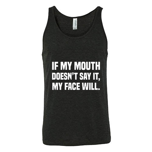 If My Mouth Doesn't Say It My Face Will Shirt Unisex