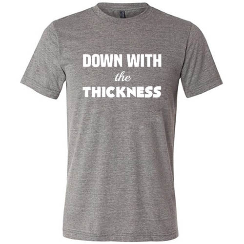 Down With The Thickness Shirt Unisex