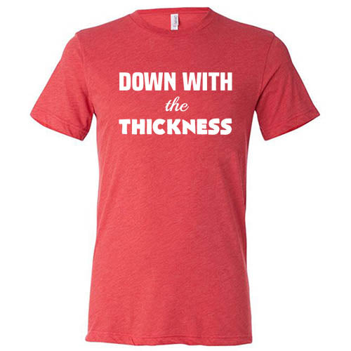 Down With The Thickness Shirt Unisex