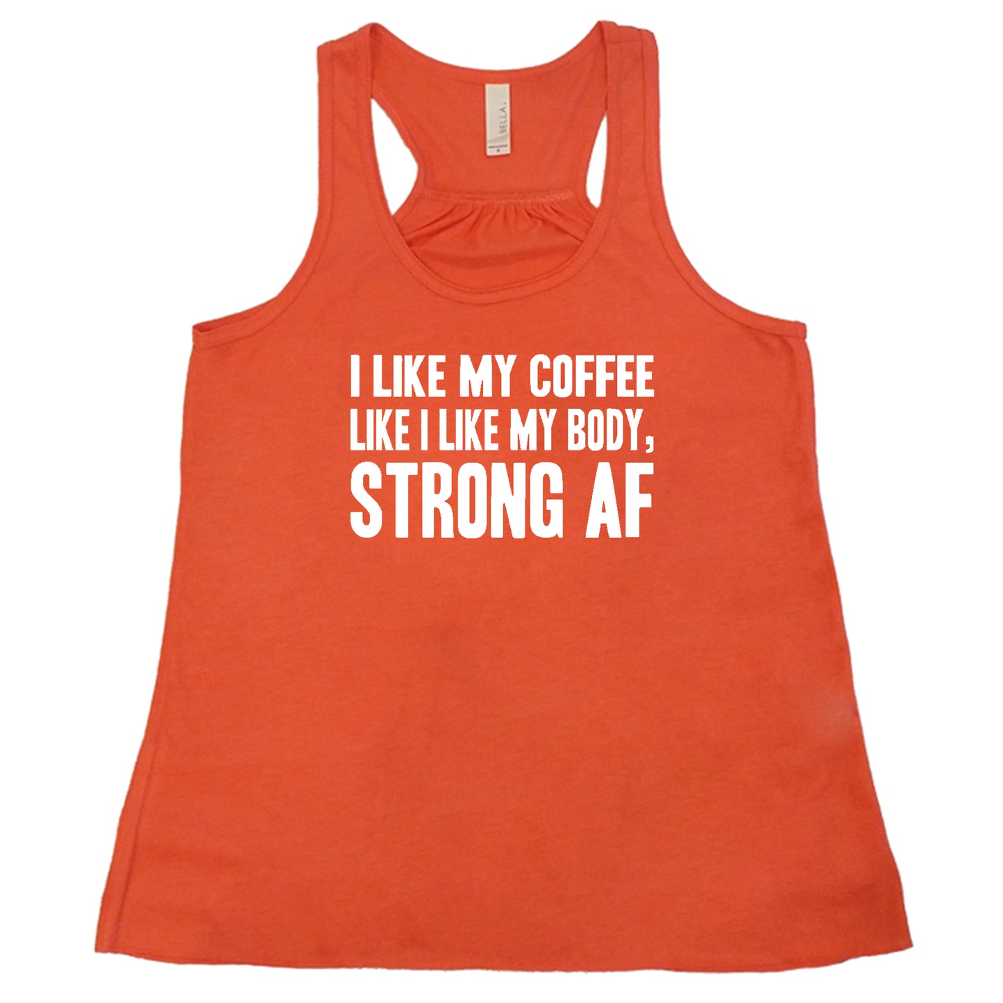 "I Like My Coffee Like I Like My Body Strong AF" quote in white lettering on orange racerback shirt
