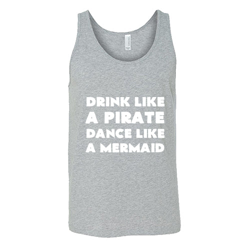 Drink Like A Pirate Dance Like A Mermaid Shirt Unisex