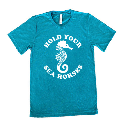Hold Your Seahorses Shirt Unisex