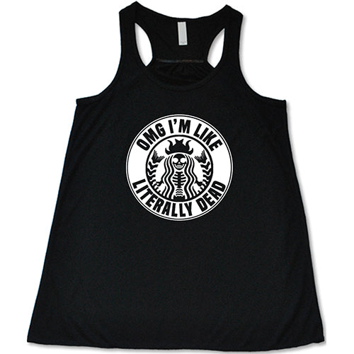 OMG I'm Like Literally Dead Shirt