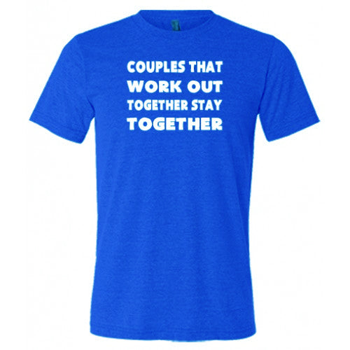 Couples That Work Out Together Stay Together Shirt Unisex
