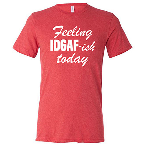 Feeling IDGAFish Today Shirt Unisex