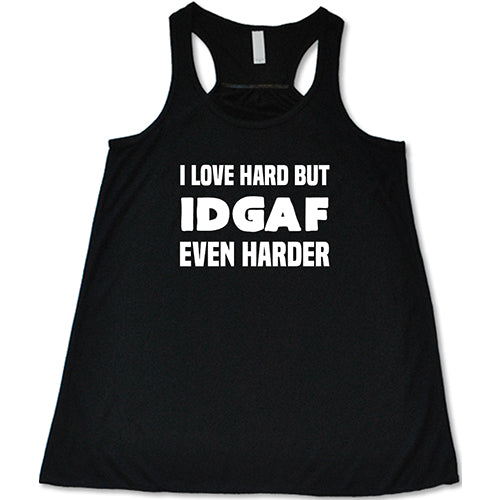 I Love Hard But IDGAF Even Harder Shirt