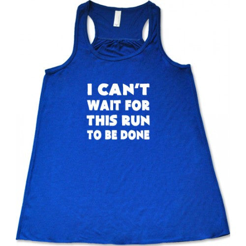 I Can't Wait For This Run To Be Done Shirt
