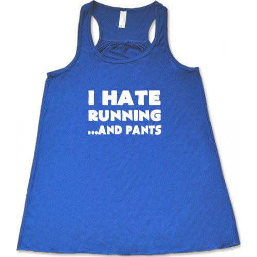I Hate Running And Pants Shirt