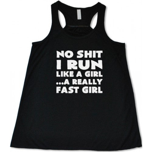 No Shit I Run Like A Girl...A Really Fast Girl Shirt