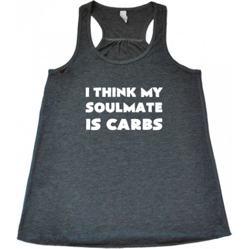 I Think My Soulmate Is Carbs Shirt
