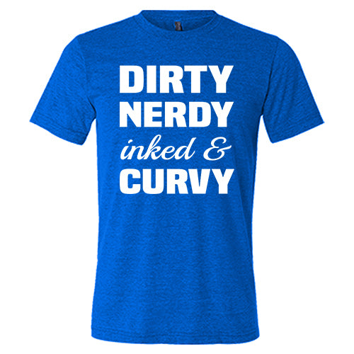 Dirty, Nerdy, Inked & Curvy Shirt Unisex
