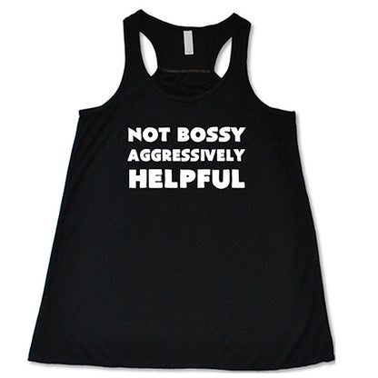 Not Bossy Aggressively Helpful Shirt