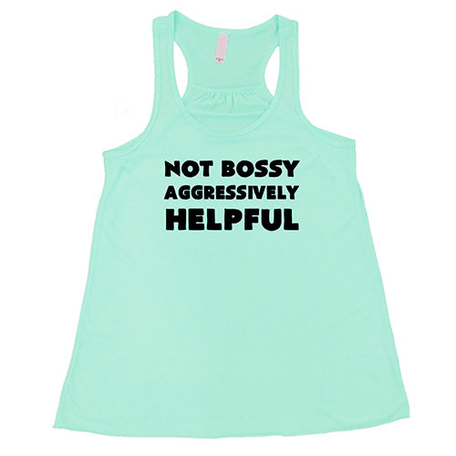 Not Bossy Aggressively Helpful Shirt