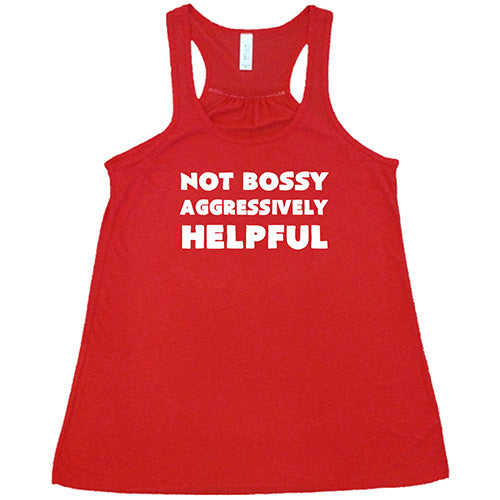 Not Bossy Aggressively Helpful Shirt