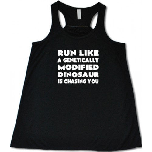 Run Like A Genetically Modified Dinosaur Is Chasing You Shirt