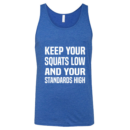 Keep Your Squats Low And Your Standards High Shirt Unisex