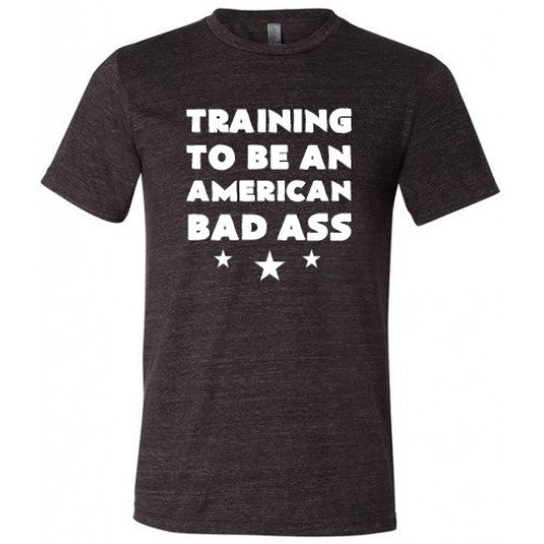 Training To Be An American Bad Ass Shirt Unisex