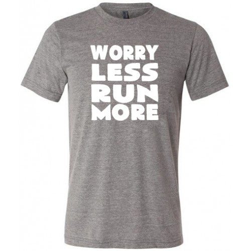 Worry Less Run More Shirt Unisex