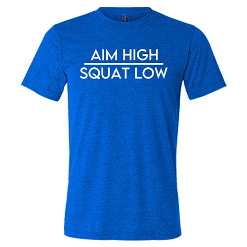 Aim High Squat Low Shirt Unisex