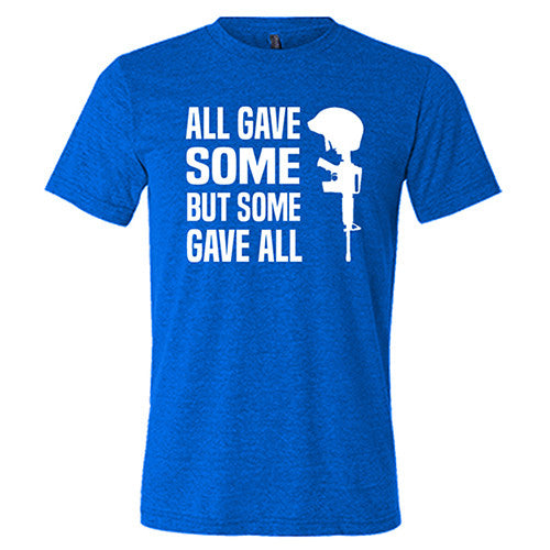 blue unisex shirt with the saying "all gave some but some gave all" in white