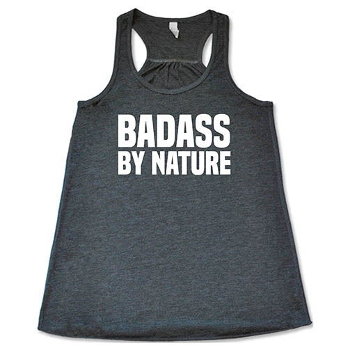 grey tank top with the saying "badass by nature"