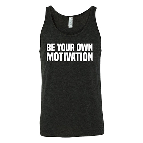 Be Your Own Motivation Shirt Unisex