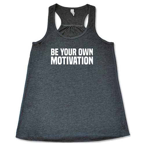 Be Your Own Motivation Shirt
