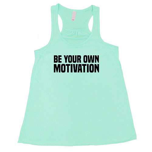 Be Your Own Motivation Shirt