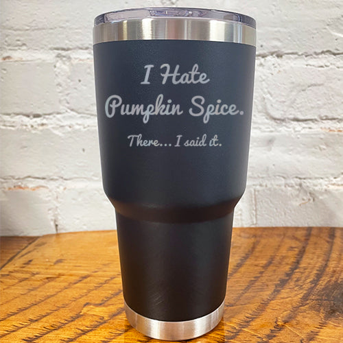 30oz black tumbler tumbler with silver saying "I hate pumpkin spice. there I said it"