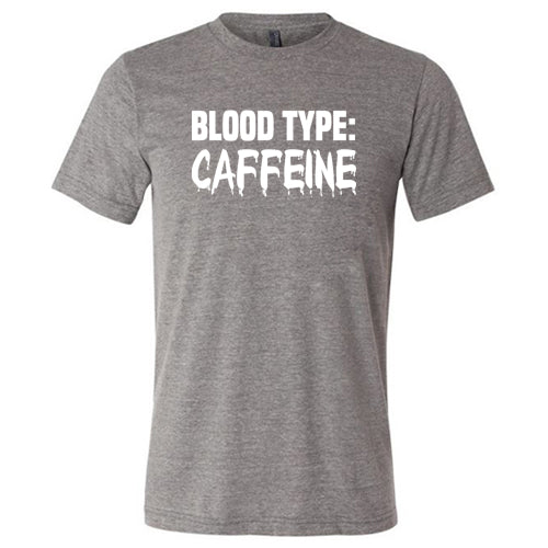 Blood Type: Caffeine Shirt Unisex