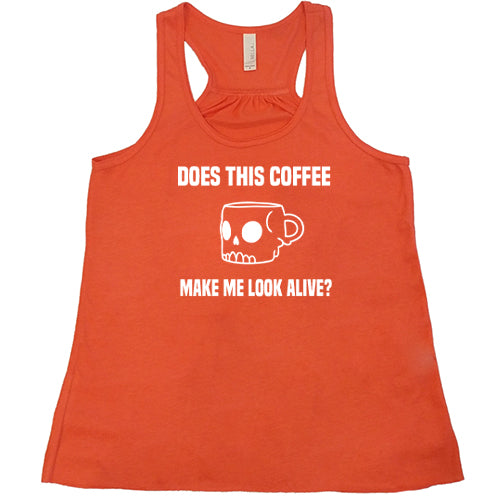 Does This Coffee Make Me Look Alive Shirt