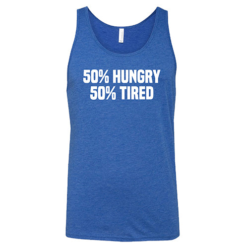 50% Hungry 50% Tired Shirt Unisex